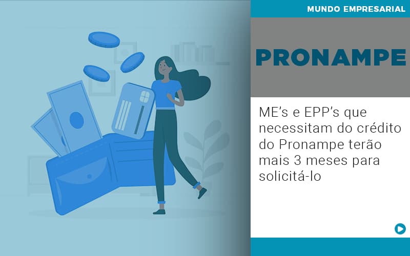 Me’s E Epp’s Que Necessitam Do Crédito Do Pronampe Terão Mais 3 Meses Para Solicitá Lo - Contabilidade em Presidente Epitácio - SP | @ellenreginacontadora