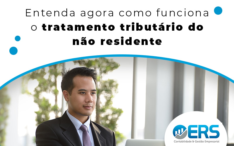 Tratamento Tributário Do Não Residente No País: Veja Como Funciona. - Contabilidade em Presidente Epitácio - SP | @ellenreginacontadora