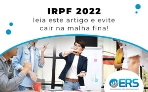 Irpf 2022: Dicas Que Vão Ajudar Você Evitar Problemas Com O Fisco - Contabilidade em Presidente Epitácio - SP | @ellenreginacontadora