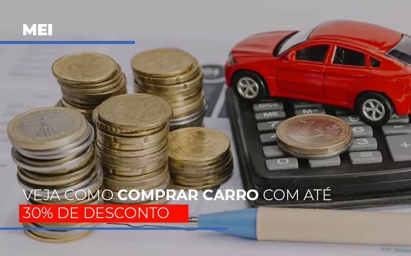 Mei: Veja Como Comprar Carro Com Até 30% De Desconto - Contabilidade em Presidente Epitácio - SP | @ellenreginacontadora