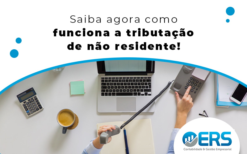 Tributação De Não Residente: Como é Feita? - Contabilidade em Presidente Epitácio - SP | @ellenreginacontadora