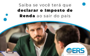 Veja Se Quem Sai Do País Tem Que Declarar Imposto De Renda - Contabilidade em Presidente Epitácio - SP | @ellenreginacontadora