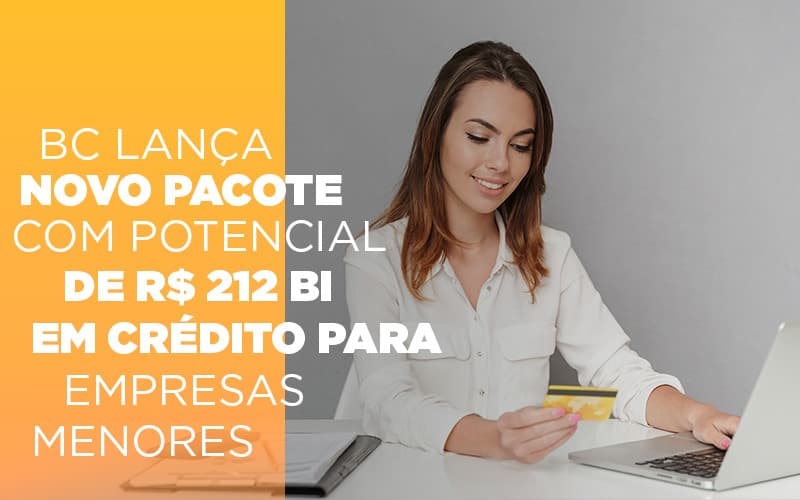 Bc Lança Novo Pacote Com Potencial De R$ 212 Bi Em Crédito Para Empresas Menores - Contabilidade em Presidente Epitácio - SP | @ellenreginacontadora