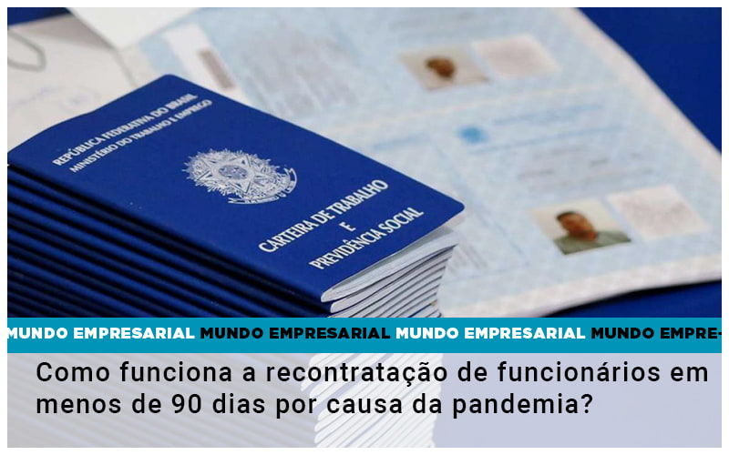 Como Funciona A Recontratação De Funcionários Em Menos De 90 Dias Por Causa Da Pandemia? - Contabilidade em Presidente Epitácio - SP | @ellenreginacontadora