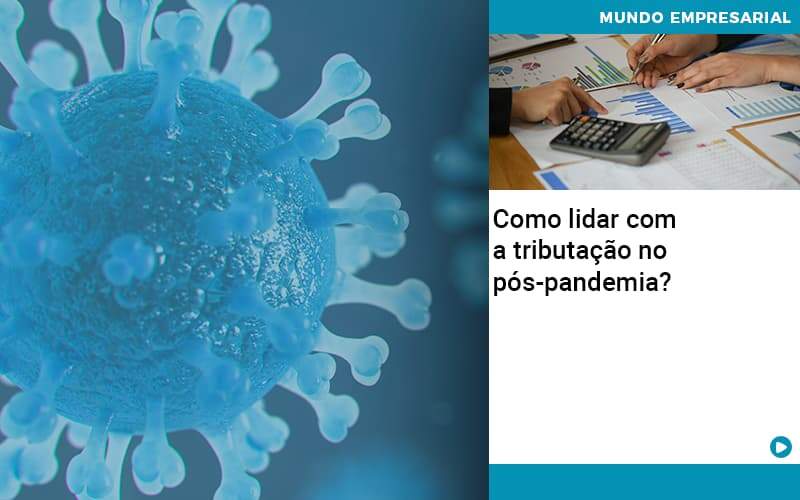 Como Lidar Com A Tributação No Pós Pandemia? - Contabilidade em Presidente Epitácio - SP | @ellenreginacontadora