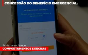 Concessão Do Benefício Emergencial: Portaria Esclarece Comportamentos E Regras - Contabilidade em Presidente Epitácio - SP | @ellenreginacontadora