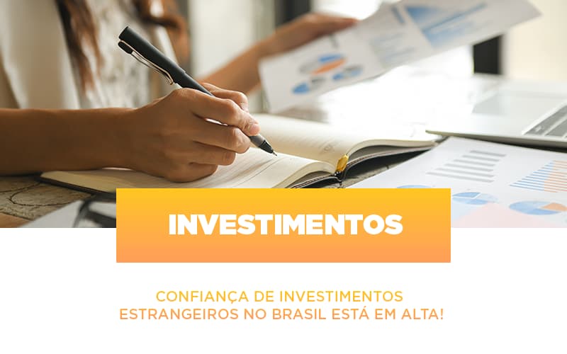 Confiança De Investimentos Estrangeiros No Brasil Está Em Alta! - Contabilidade em Presidente Epitácio - SP | @ellenreginacontadora