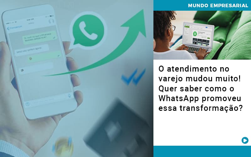 O Atendimento No Varejo Mudou Muito! Quer Saber Como O Whatsapp Promoveu Essa Transformação? - Contabilidade em Presidente Epitácio - SP | @ellenreginacontadora