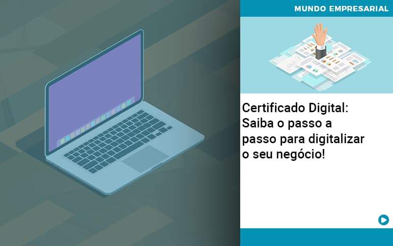 Certificado Digital: Saiba O Passo A Passo Para Digitalizar O Seu Negócio! - Contabilidade em Presidente Epitácio - SP | @ellenreginacontadora