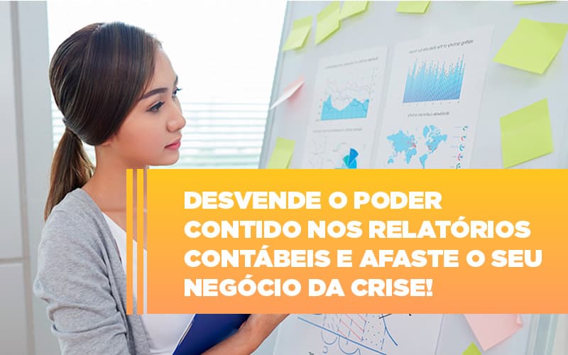 Desvende O Poder Contido Nos Relatórios Contábeis E Afaste O Seu Negócio Da Crise! - Contabilidade em Presidente Epitácio - SP | @ellenreginacontadora