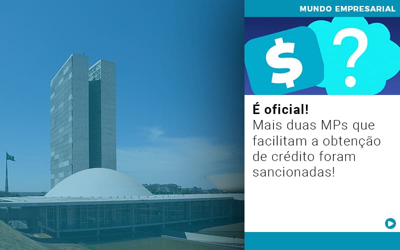 É Oficial! Mais Duas Mps Que Facilitam A Obtenção De Crédito Foram Sancionadas! - Contabilidade em Presidente Epitácio - SP | @ellenreginacontadora