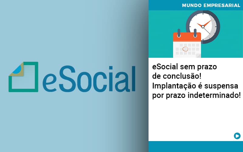 Esocial Sem Prazo De Conclusão! Implantação é Suspensa Por Prazo Indeterminado! - Contabilidade em Presidente Epitácio - SP | @ellenreginacontadora