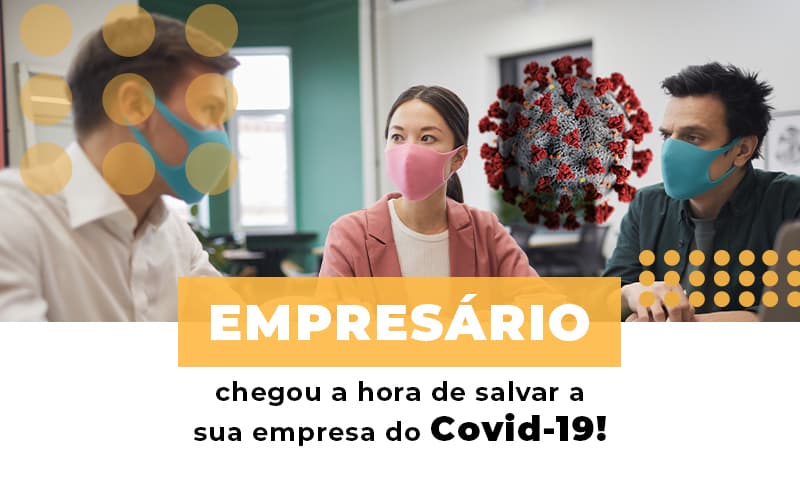 Empresário, Chegou A Hora De Salvar A Sua Empresa Do Covid 19! - Contabilidade em Presidente Epitácio - SP | @ellenreginacontadora