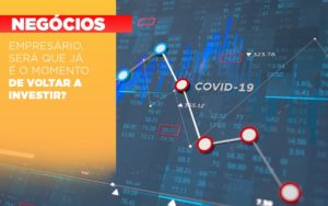 Empresário, Será Que Já é O Momento De Voltar A Investir? - Contabilidade em Presidente Epitácio - SP | @ellenreginacontadora