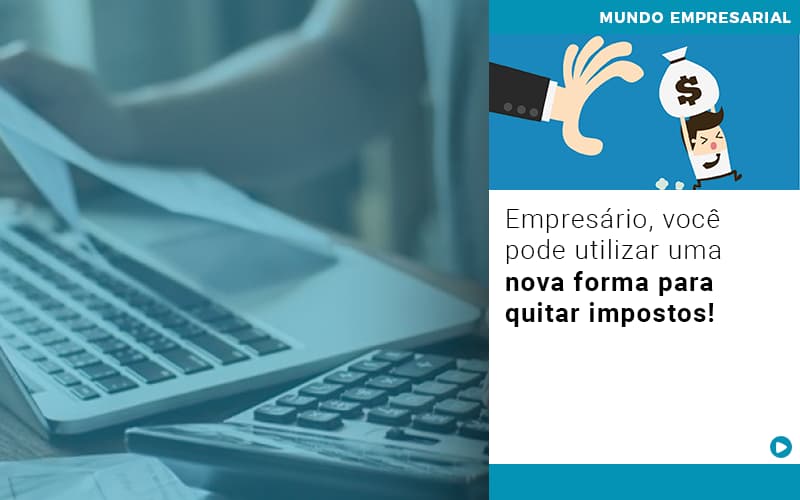 Empresário, Você Pode Utilizar Uma Nova Forma Para Quitar Impostos! - Contabilidade em Presidente Epitácio - SP | @ellenreginacontadora