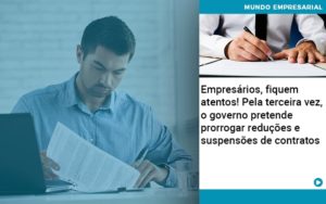 Empresários, Fiquem Atentos! Pela Terceira Vez, O Governo Pretende Prorrogar Reduções E Suspensões De Contratos - Contabilidade em Presidente Epitácio - SP | @ellenreginacontadora