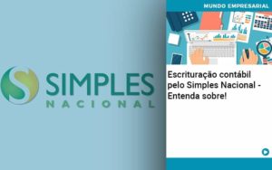 Escrituração Contábil Pelo Simples Nacional Entenda Sobre! - Contabilidade em Presidente Epitácio - SP | @ellenreginacontadora