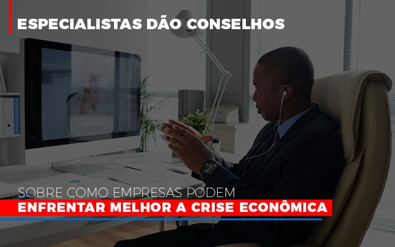 Especialistas Dão Conselhos Sobre Como Empresas Podem Enfrentar Melhor A Crise Econômica - Contabilidade em Presidente Epitácio - SP | @ellenreginacontadora