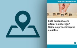 Está Pensando Em Alterar O Endereço? Saiba Os Procedimentos E Custos - Contabilidade em Presidente Epitácio - SP | @ellenreginacontadora