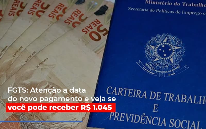 Fgts: Atenção A Data Do Novo Pagamento E Veja Se Você Pode Receber R$ 1.045 - Contabilidade em Presidente Epitácio - SP | @ellenreginacontadora