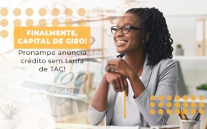 Finalmente, Capital De Giro! Pronampe Anuncia Crédito Sem Tarifa De Tac! - Contabilidade em Presidente Epitácio - SP | @ellenreginacontadora