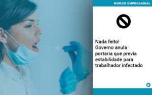 Nada Feito! Governo Anula Portaria Que Previa Estabilidade Para Trabalhador Infectado - Contabilidade em Presidente Epitácio - SP | @ellenreginacontadora