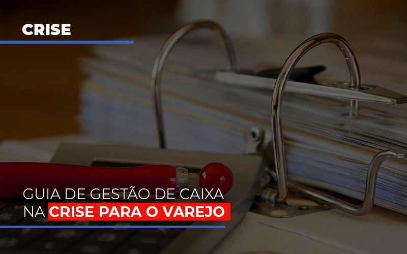 Guia De Gestão De Caixa Na Crise Para O Varejo - Contabilidade em Presidente Epitácio - SP | @ellenreginacontadora