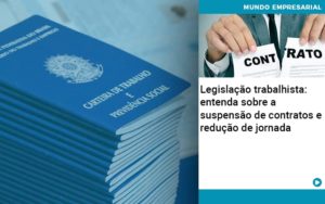 Legislação Trabalhista: Entenda Sobre A Suspensão De Contratos E Redução De Jornada - Contabilidade em Presidente Epitácio - SP | @ellenreginacontadora