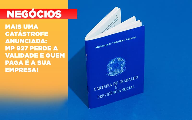 Mais Uma Catástrofe Anunciada: Mp 927 Perde A Validade E Quem Paga é A Sua Empresa! - Contabilidade em Presidente Epitácio - SP | @ellenreginacontadora