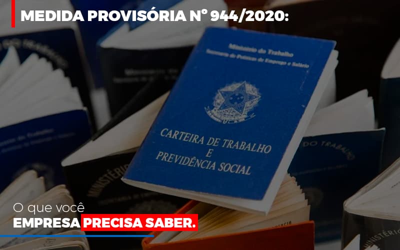 Medida Provisória Nº 944/2020: O Que Você Empresa Precisa Saber - Contabilidade em Presidente Epitácio - SP | @ellenreginacontadora