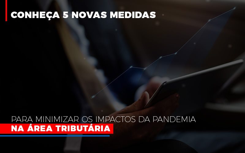 Conheça 5 Novas Medidas Para Minimizar Os Impactos Da Pandemia Na área Tributária - Contabilidade em Presidente Epitácio - SP | @ellenreginacontadora