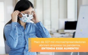 Abertura De Mei Na Pandemia Já São Mais De 327 Mil! - Contabilidade em Presidente Epitácio - SP | @ellenreginacontadora