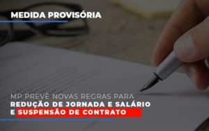 Mp Prevê Novas Regras Para Redução De Jornada E Salário E Suspensão De Contrato - Contabilidade em Presidente Epitácio - SP | @ellenreginacontadora