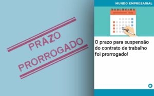 O Prazo Para Suspensão Do Contrato De Trabalho Foi Prorrogado! - Contabilidade em Presidente Epitácio - SP | @ellenreginacontadora