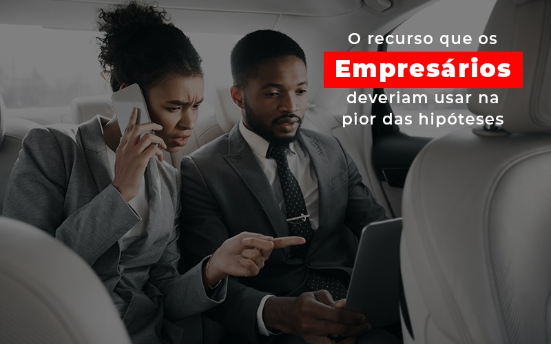 O Recurso Que Os Empresários Deveriam Usar Na Pior Das Hipóteses - Contabilidade em Presidente Epitácio - SP | @ellenreginacontadora