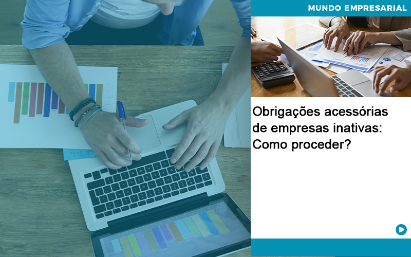 Obrigações Acessórias De Empresas Inativas: Como Proceder? - Contabilidade em Presidente Epitácio - SP | @ellenreginacontadora