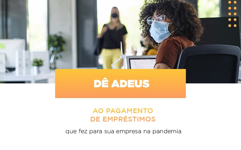 Preocupado Com Os Empréstimos Que Fez Para Manter Sua Empresa Durante A Pandemia? Pode Ser Que Você Não Precise Pagar Nenhum Deles… - Contabilidade em Presidente Epitácio - SP | @ellenreginacontadora