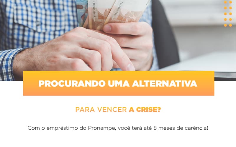 Procurando Uma Alternativa Para Vencer A Crise? Com O Empréstimo Do Pronampe, Você Terá Até 8 Meses De Carência! - Contabilidade em Presidente Epitácio - SP | @ellenreginacontadora