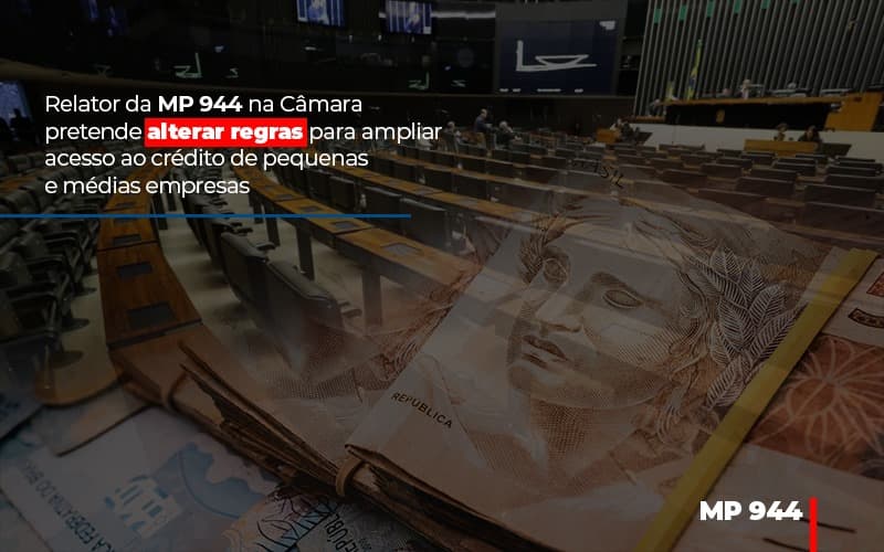 Relator Da Mp 944 Na Câmara Pretende Alterar Regras Para Ampliar Acesso Ao Crédito De Pequenas E Médias Empresas - Contabilidade em Presidente Epitácio - SP | @ellenreginacontadora