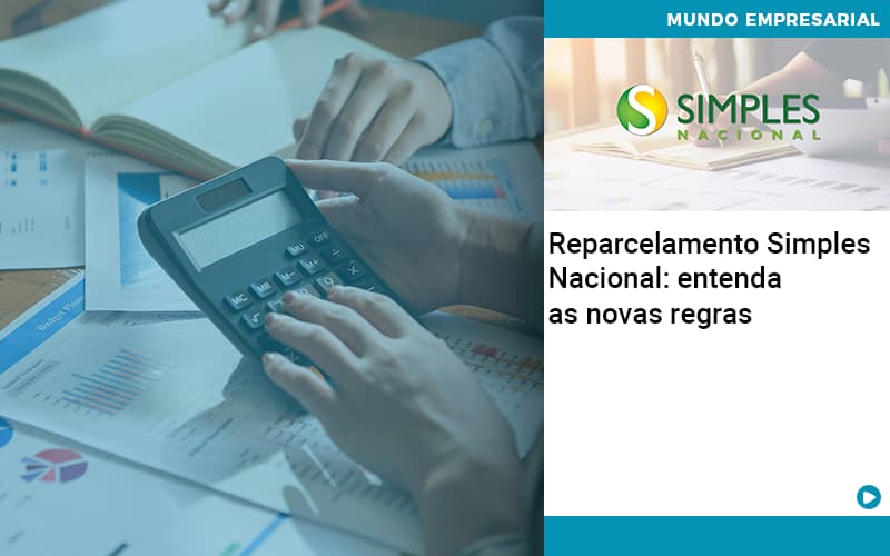 Reparcelamento Simples Nacional: Entenda As Novas Regras - Contabilidade em Presidente Epitácio - SP | @ellenreginacontadora