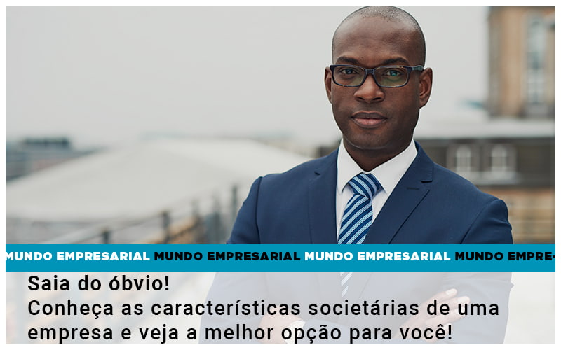 Saia Do óbvio! Conheça As Características Societárias De Uma Empresa E Veja A Melhor Opção Para Você! - Contabilidade em Presidente Epitácio - SP | @ellenreginacontadora