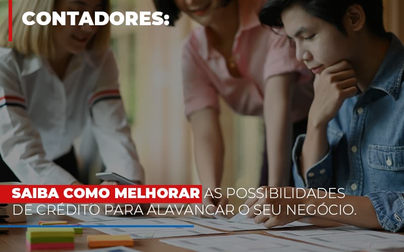 Saiba Como Melhorar As Possibilidades De Crédito Para Alavancar O Seu Negócio. - Contabilidade em Presidente Epitácio - SP | @ellenreginacontadora