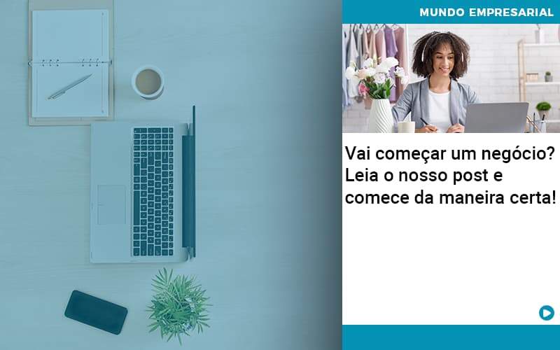 Vai Começar Um Negócio? Leia O Nosso Post E Comece Da Maneira Certa! - Contabilidade em Presidente Epitácio - SP | @ellenreginacontadora