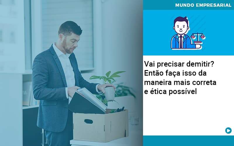 Vai Precisar Demitir? Então Faça Isso Da Maneira Mais Correta E ética Possível - Contabilidade em Presidente Epitácio - SP | @ellenreginacontadora