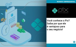 Você Conhece O Pix? Saiba Por Que Ele é Vantajoso Para O Seu Negócio! - Contabilidade em Presidente Epitácio - SP | @ellenreginacontadora