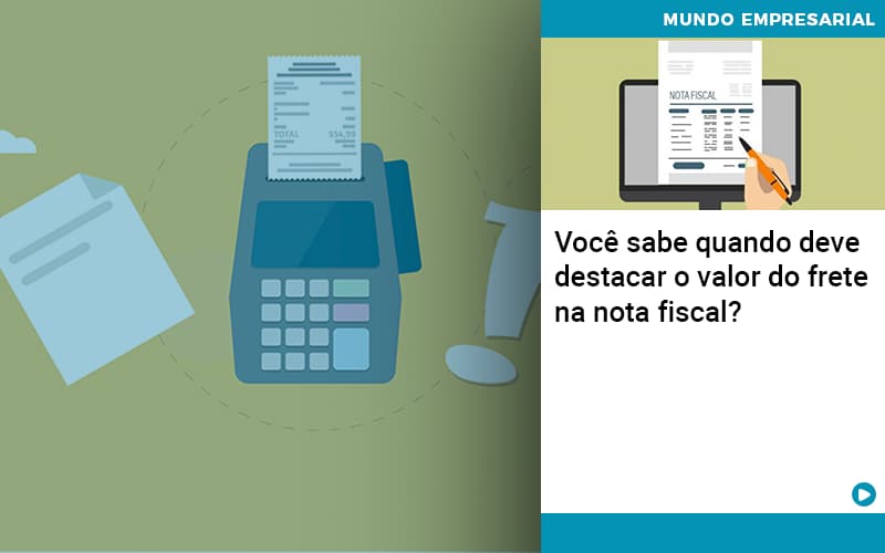 Você Sabe Quando Deve Destacar O Valor Do Frete Na Nota Fiscal? - Contabilidade em Presidente Epitácio - SP | @ellenreginacontadora