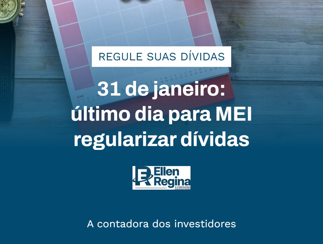 31 De Janeiro último Dia Para Mei Regularizar Dívidas - Contabilidade em Presidente Epitácio - SP | @ellenreginacontadora
