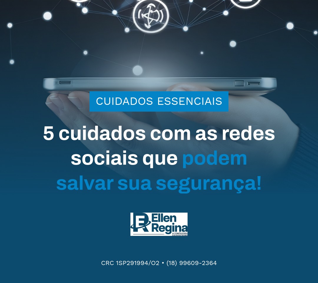 5 Cuidados Com As Redes Sociais Que Podem Salvar Sua Segurança - Contabilidade em Presidente Epitácio - SP | @ellenreginacontadora