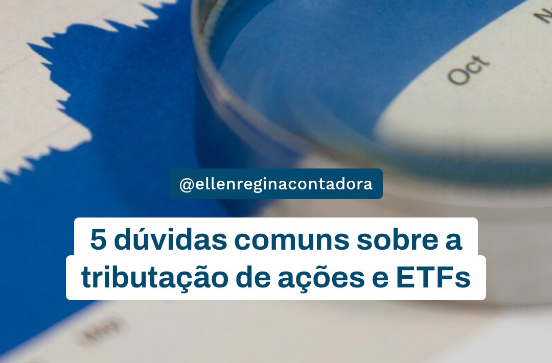 5 Dúvidas Comuns Sobre A Tributação De Ações E Etfs - Contabilidade em Presidente Epitácio - SP | @ellenreginacontadora