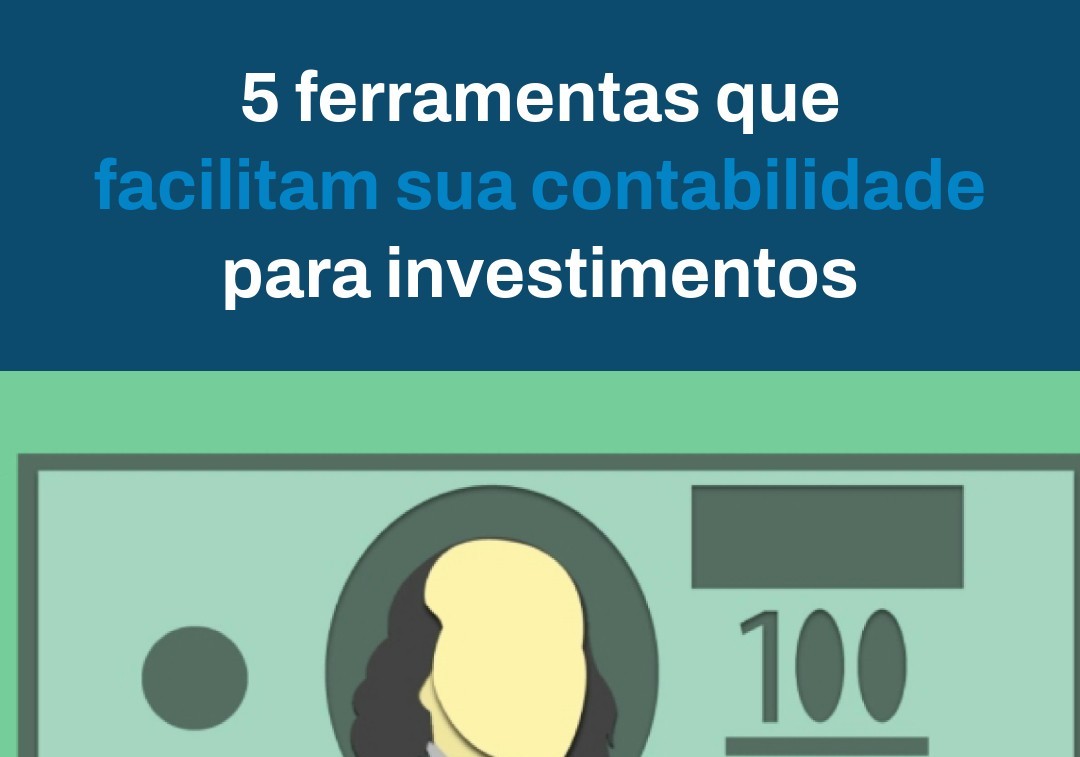 5 Ferramentas Que Facilitam Sua Contabilidade Para Investimentos - Contabilidade em Presidente Epitácio - SP | @ellenreginacontadora